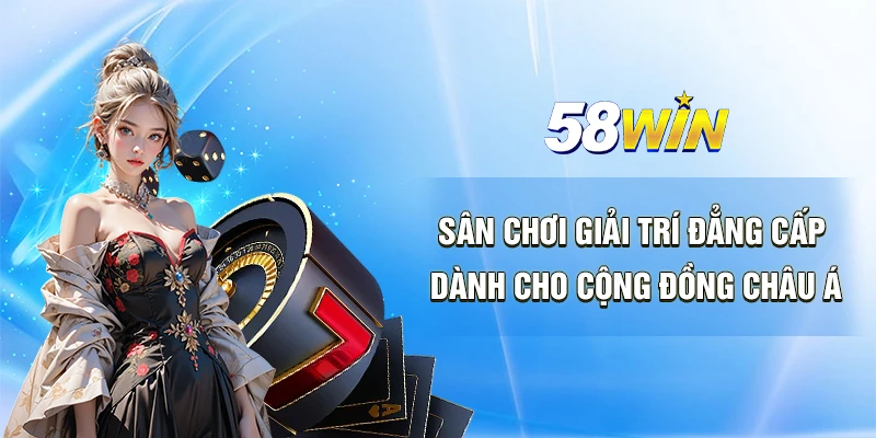 58WIN Sân Chơi Bắn Cá Nổ Hũ - Đẳng Cấp Châu Á 2025